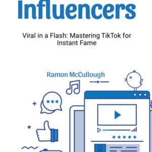 In uencers Viral in a Flash: Mastering TikTok for Instant Fame